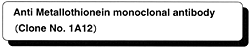 Anti Metallothionein monoclonal antibody(Clone No. 1A12)
